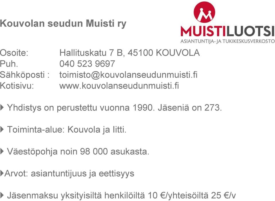 Jäseniä on 273. Toiminta-alue: Kouvola ja Iitti. Väestöpohja noin 98 000 asukasta.