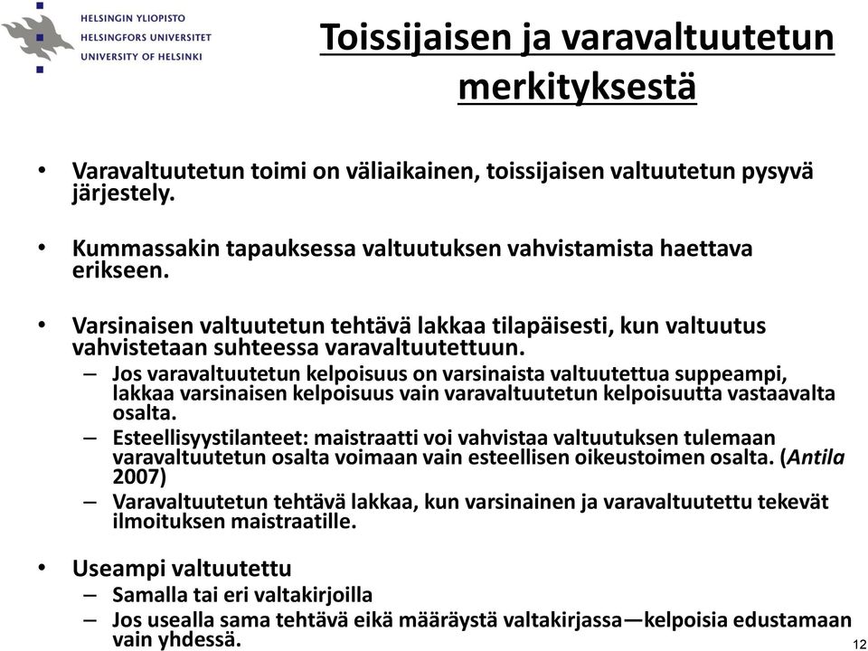 Jos varavaltuutetun kelpoisuus on varsinaista valtuutettua suppeampi, lakkaa varsinaisen kelpoisuus vain varavaltuutetun kelpoisuutta vastaavalta osalta.