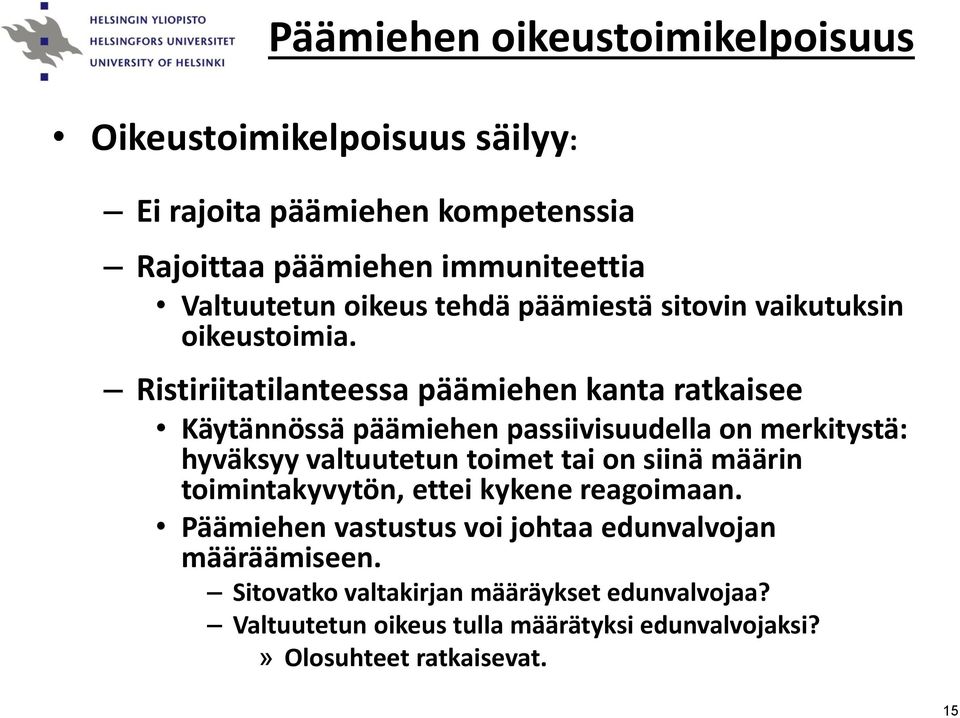 Ristiriitatilanteessa päämiehen kanta ratkaisee Käytännössä päämiehen passiivisuudella on merkitystä: hyväksyy valtuutetun toimet tai on siinä