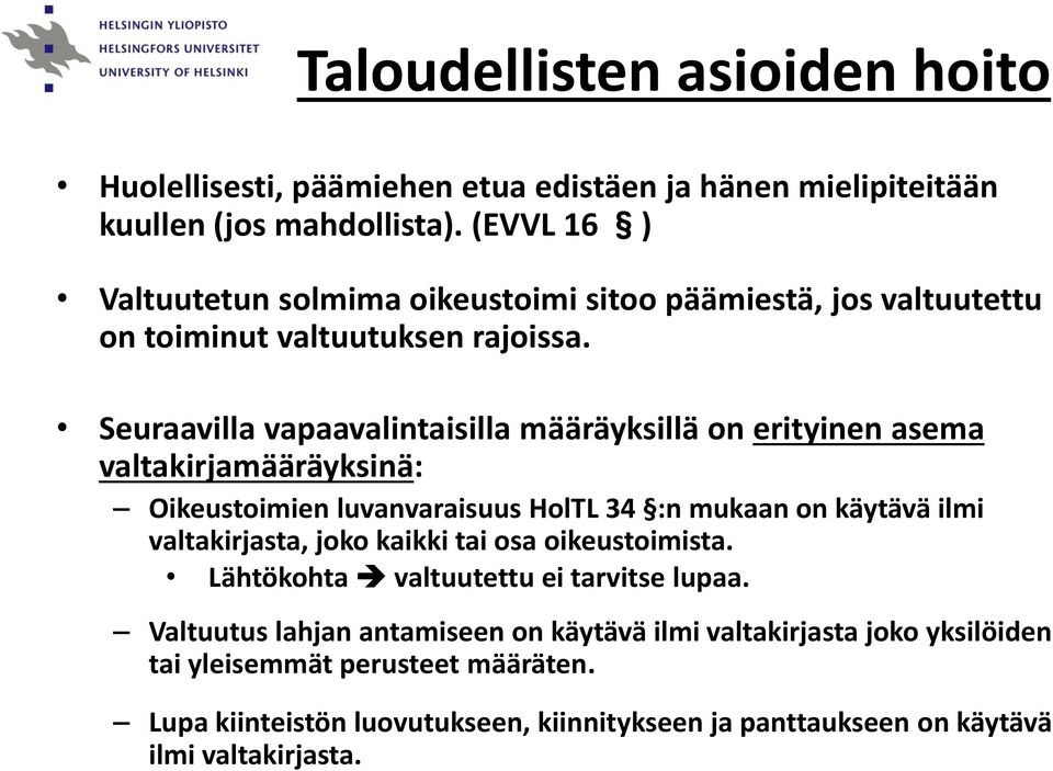 Seuraavilla vapaavalintaisilla määräyksillä on erityinen asema valtakirjamääräyksinä: Oikeustoimien luvanvaraisuus HolTL 34 :n mukaan on käytävä ilmi valtakirjasta,