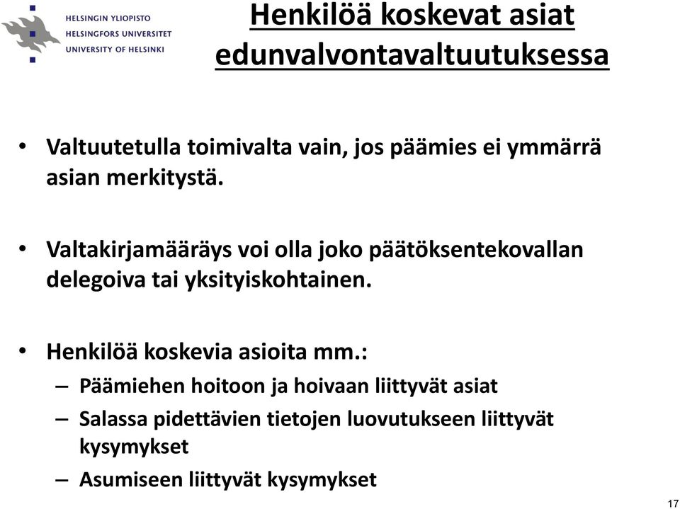 Valtakirjamääräys voi olla joko päätöksentekovallan delegoiva tai yksityiskohtainen.