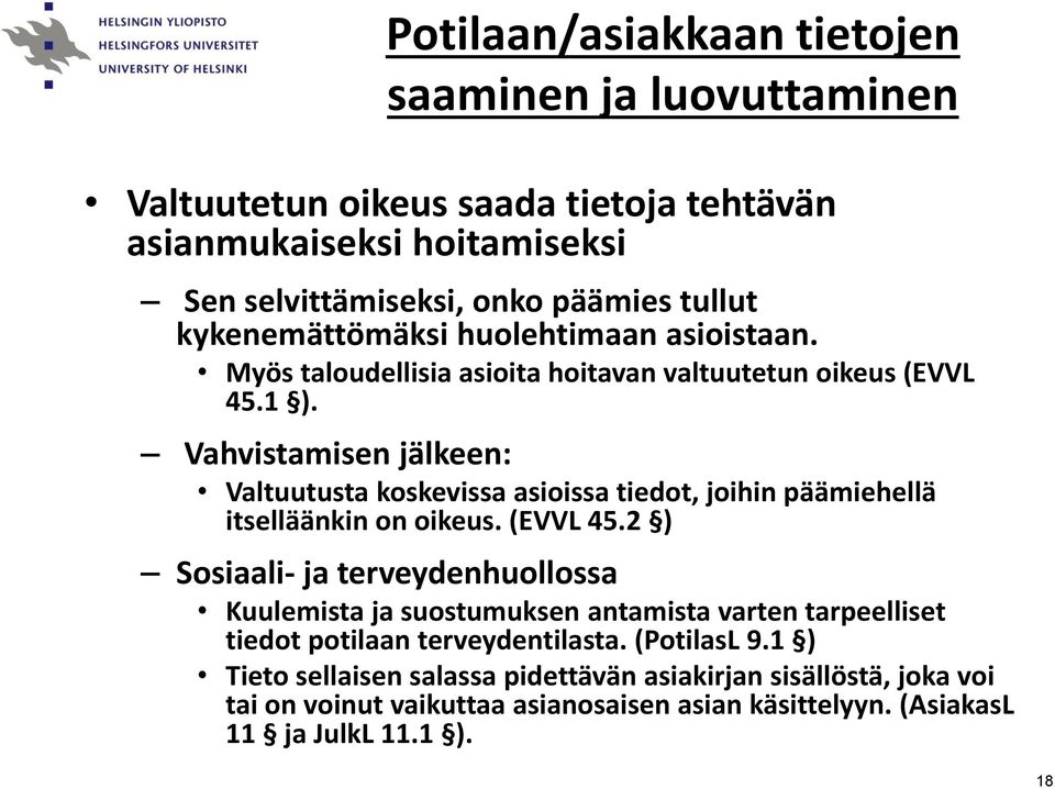 Vahvistamisen jälkeen: Valtuutusta koskevissa asioissa tiedot, joihin päämiehellä itselläänkin on oikeus. (EVVL 45.