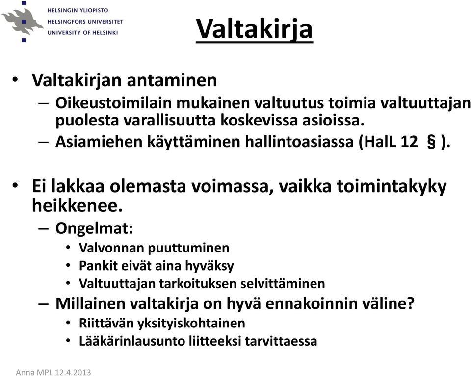 Ei lakkaa olemasta voimassa, vaikka toimintakyky heikkenee.