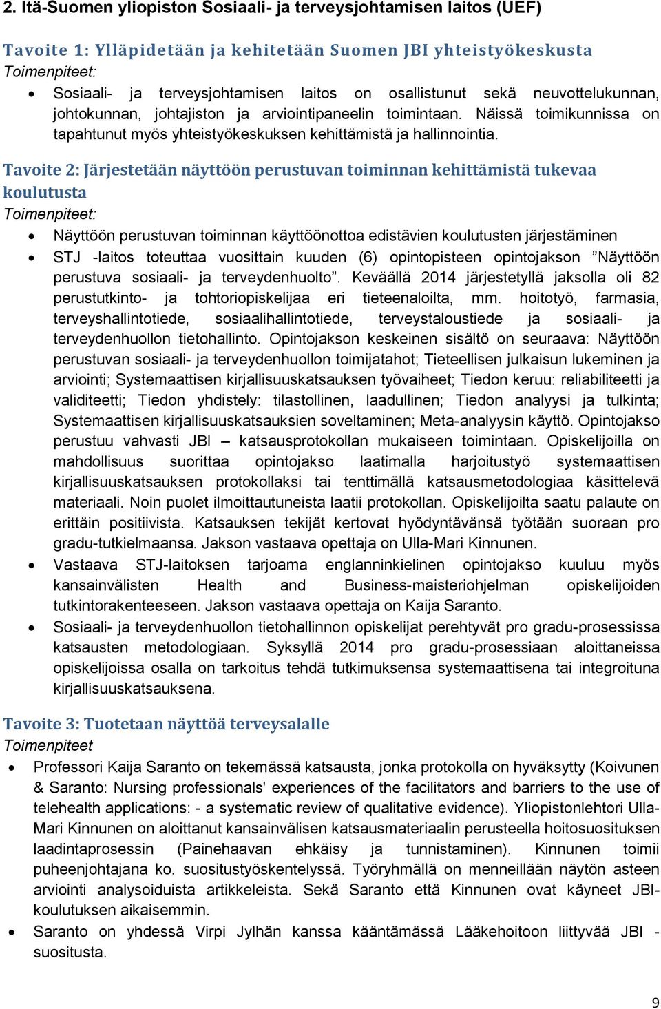 Tavoite 2: Järjestetään näyttöön perustuvan toiminnan kehittämistä tukevaa koulutusta Näyttöön perustuvan toiminnan käyttöönottoa edistävien koulutusten järjestäminen STJ -laitos toteuttaa vuosittain