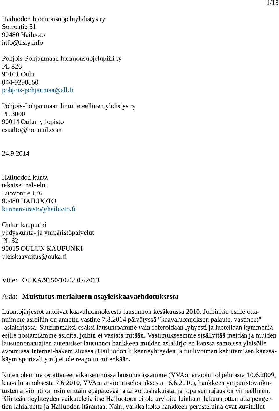 fi Oulun kaupunki yhdyskunta- ja ympäristöpalvelut PL 32 90015 OULUN KAUPUNKI yleiskaavoitus@ouka.fi Viite: OUKA/9150/10.02.