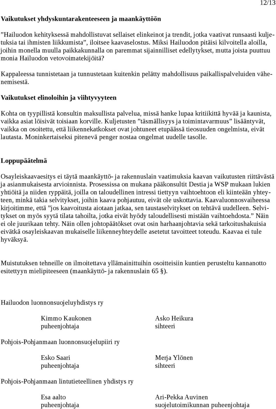 Kappaleessa tunnistetaan ja tunnustetaan kuitenkin pelätty mahdollisuus paikallispalveluiden vähenemisestä.