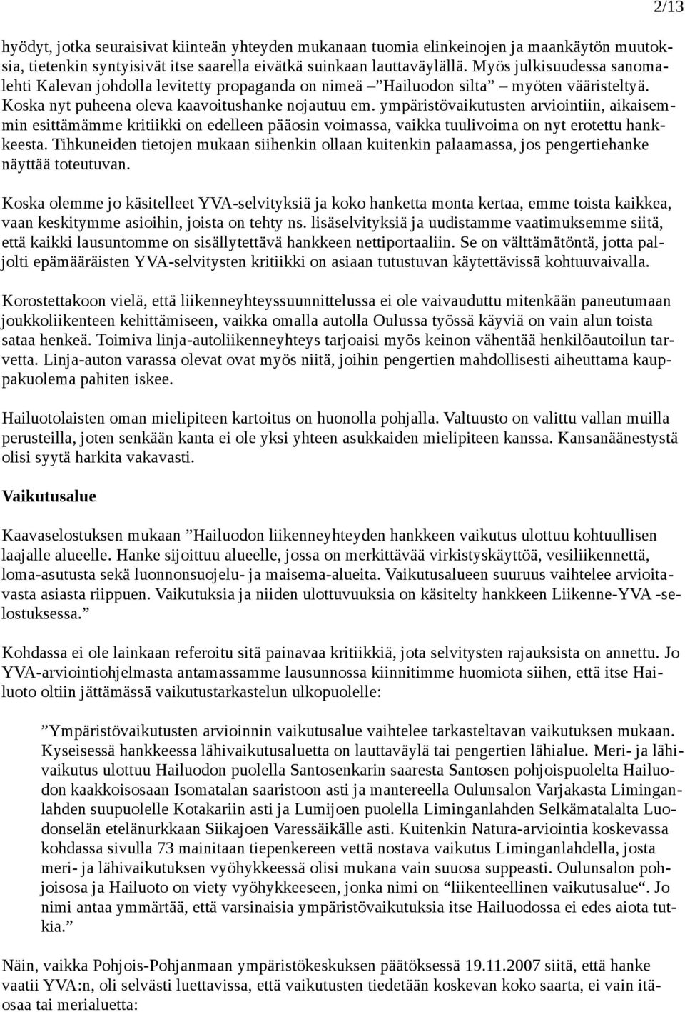 ympäristövaikutusten arviointiin, aikaisemmin esittämämme kritiikki on edelleen pääosin voimassa, vaikka tuulivoima on nyt erotettu hankkeesta.