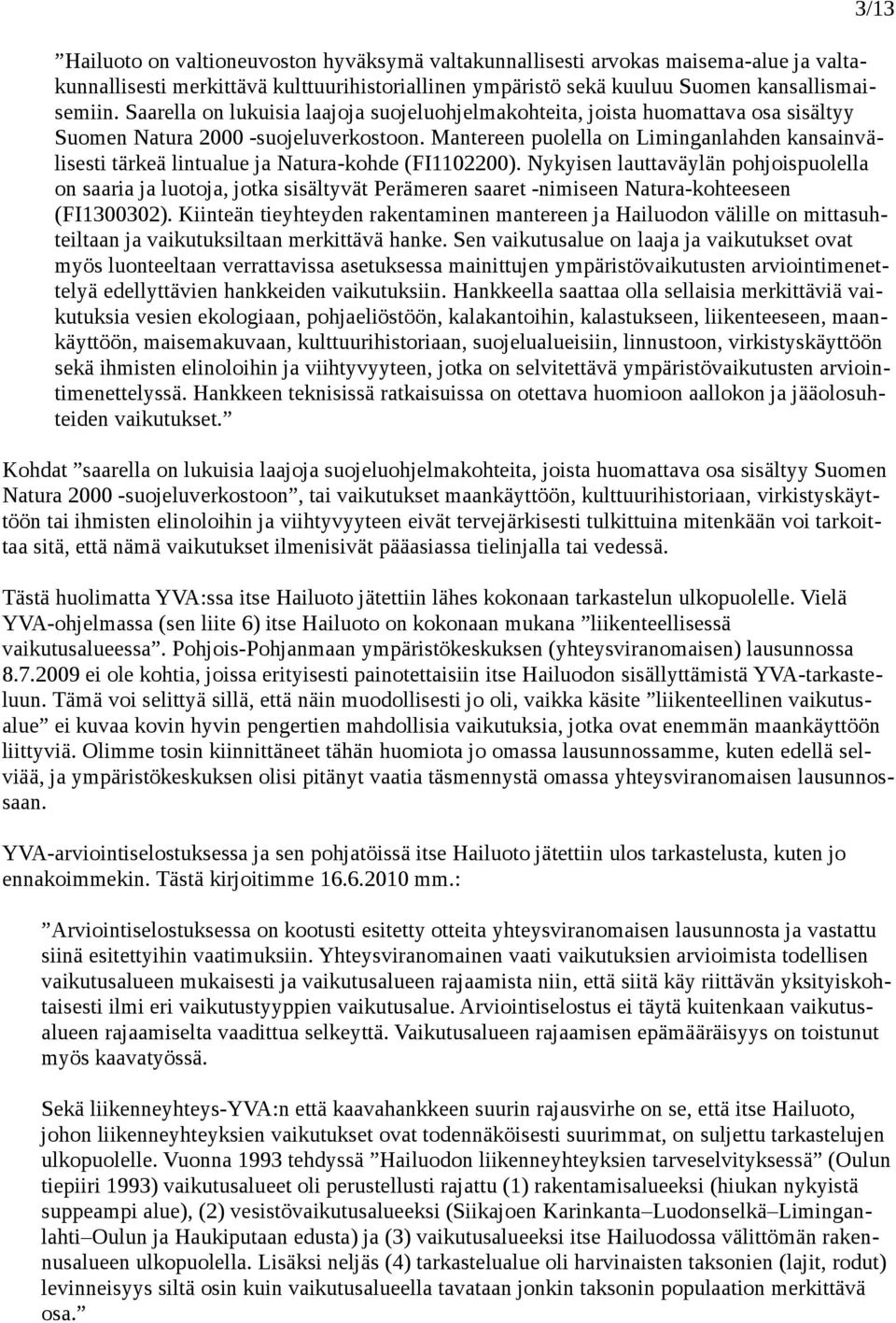 Mantereen puolella on Liminganlahden kansainvälisesti tärkeä lintualue ja Natura-kohde (FI1102200).