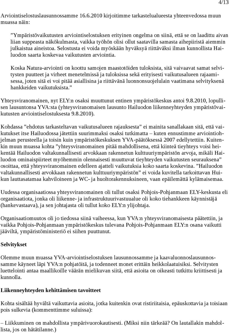 vaikka työhön olisi ollut saatavilla samasta aihepiiristä aiemmin julkaistua aineistoa.