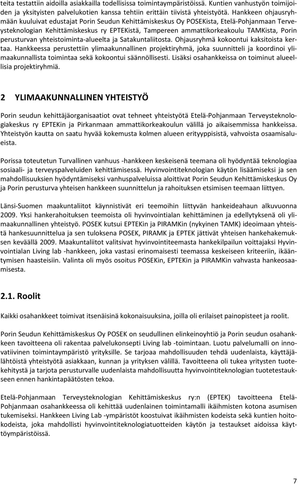 perusturvan yhteistoiminta-alueelta ja Satakuntaliitosta. Ohjausryhmä kokoontui kaksitoista kertaa.