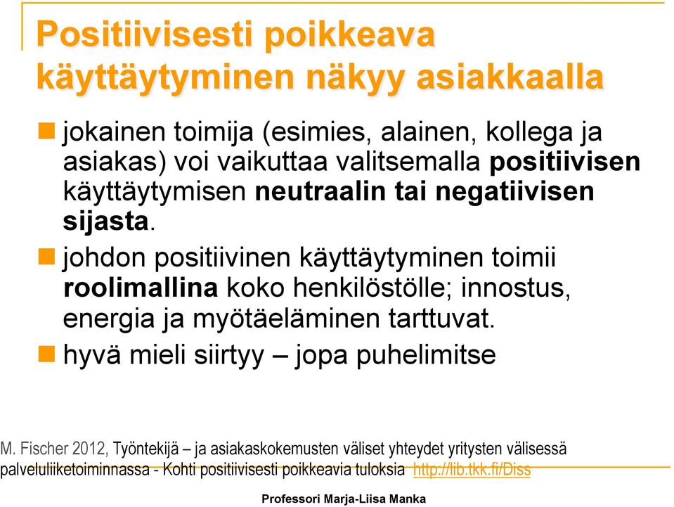 n johdon positiivinen käyttäytyminen toimii roolimallina koko henkilöstölle; innostus, energia ja myötäeläminen tarttuvat.