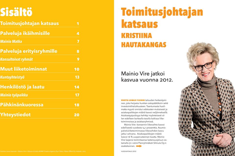 Kristiina Hautakangas Mainio Vire jatkoi kasvua vuonna 2012. Vuotta leimasi yleinen talouden heikentyminen, joka heijastui kuntien ostopäätöksiin sekä investointihalukkuuteen.