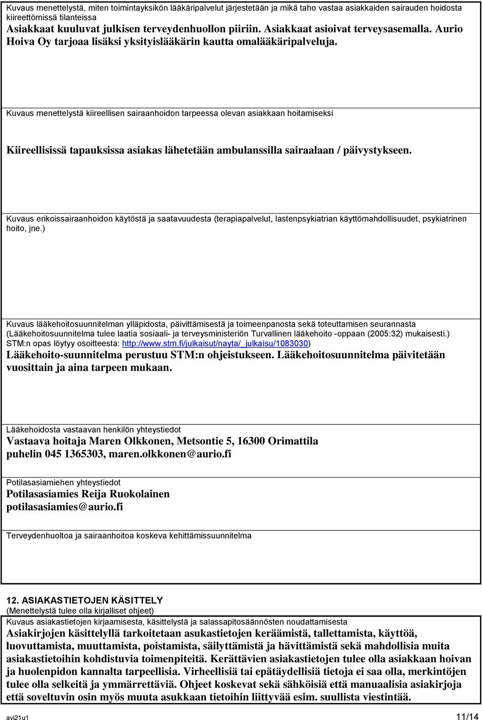 Kuvaus menettelystä kiireellisen sairaanhoidon tarpeessa olevan asiakkaan hoitamiseksi Kiireellisissä tapauksissa asiakas lähetetään ambulanssilla sairaalaan / päivystykseen.