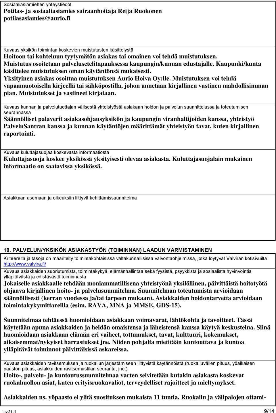 Muistutus osoitetaan palvelusetelitapauksessa kaupungin/kunnan edustajalle. Kaupunki/kunta käsittelee muistutuksen oman käytäntönsä mukaisesti.