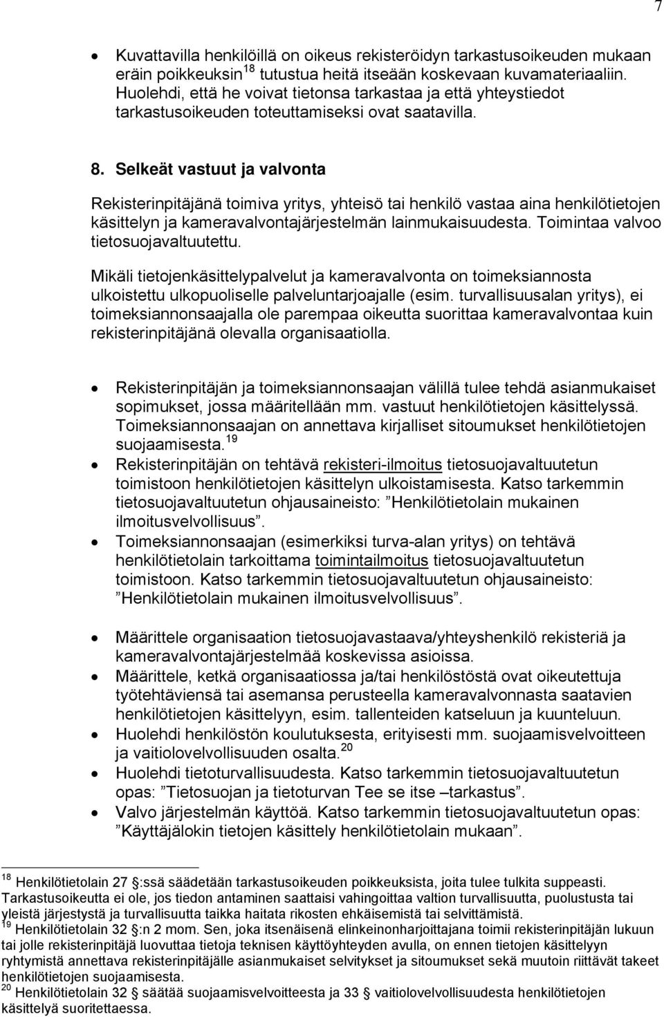 Selkeät vastuut ja valvonta Rekisterinpitäjänä toimiva yritys, yhteisö tai henkilö vastaa aina henkilötietojen käsittelyn ja kameravalvontajärjestelmän lainmukaisuudesta.