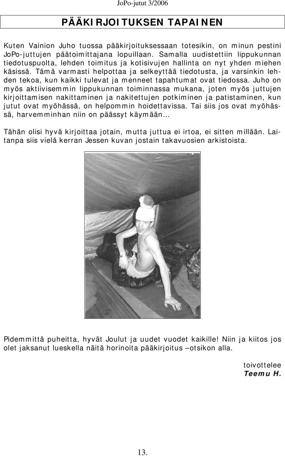 Tämä varmasti helpottaa ja selkeyttää tiedotusta, ja varsinkin lehden tekoa, kun kaikki tulevat ja menneet tapahtumat ovat tiedossa.