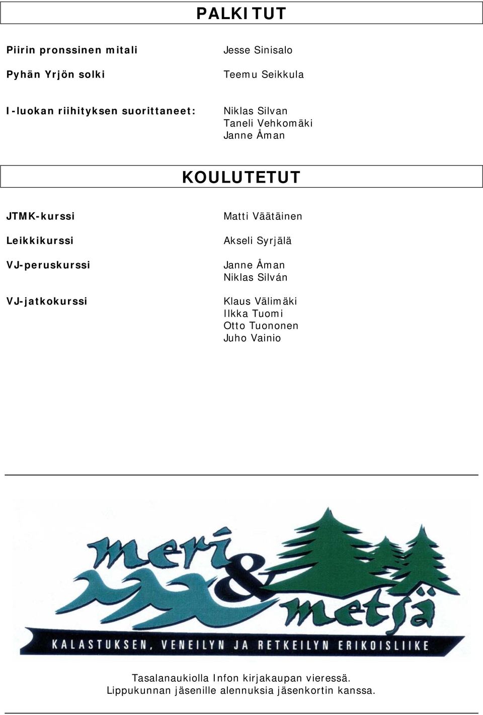 VJ-jatkokurssi Matti Väätäinen Akseli Syrjälä Janne Åman Niklas Silván Klaus Välimäki Ilkka Tuomi Otto