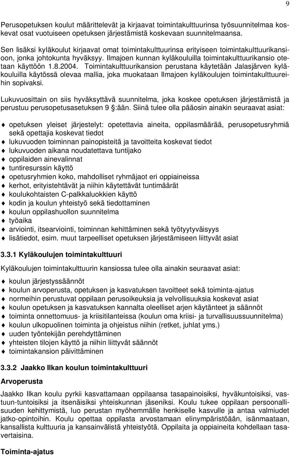 2004. Toimintakulttuurikansion perustana käytetään Jalasjärven kyläkouluilla käytössä olevaa mallia, joka muokataan Ilmajoen kyläkoulujen toimintakulttuureihin sopivaksi.