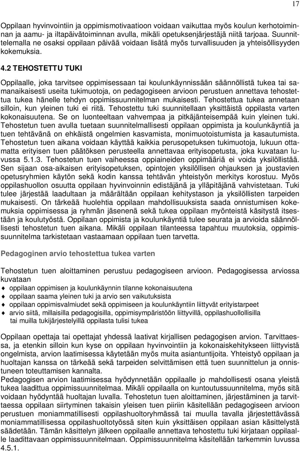 2 TEHOSTETTU TUKI Oppilaalle, joka tarvitsee oppimisessaan tai koulunkäynnissään säännöllistä tukea tai samanaikaisesti useita tukimuotoja, on pedagogiseen arvioon perustuen annettava tehostettua