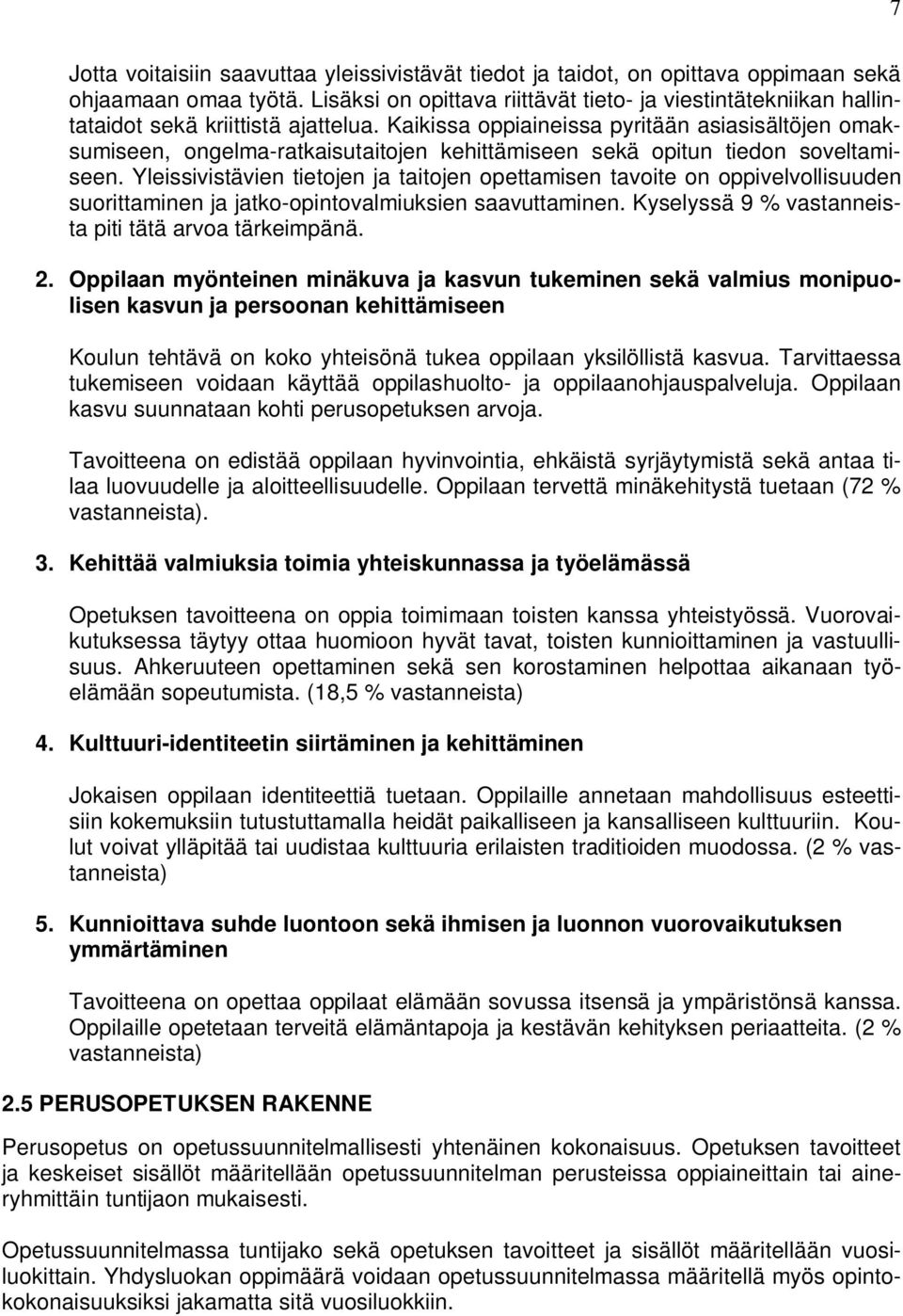 Kaikissa oppiaineissa pyritään asiasisältöjen omaksumiseen, ongelma-ratkaisutaitojen kehittämiseen sekä opitun tiedon soveltamiseen.