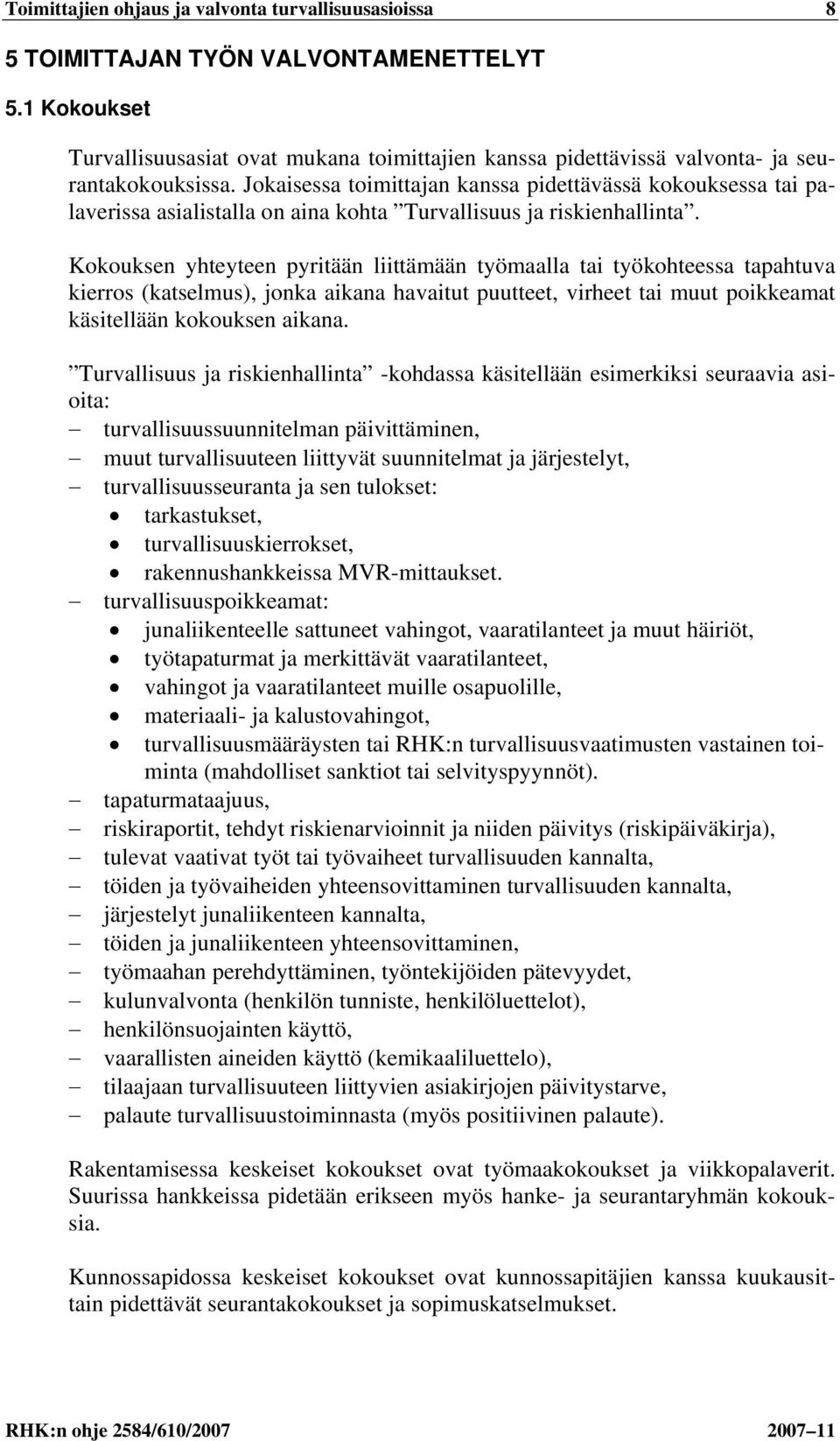 Jokaisessa toimittajan kanssa pidettävässä kokouksessa tai palaverissa asialistalla on aina kohta Turvallisuus ja riskienhallinta.