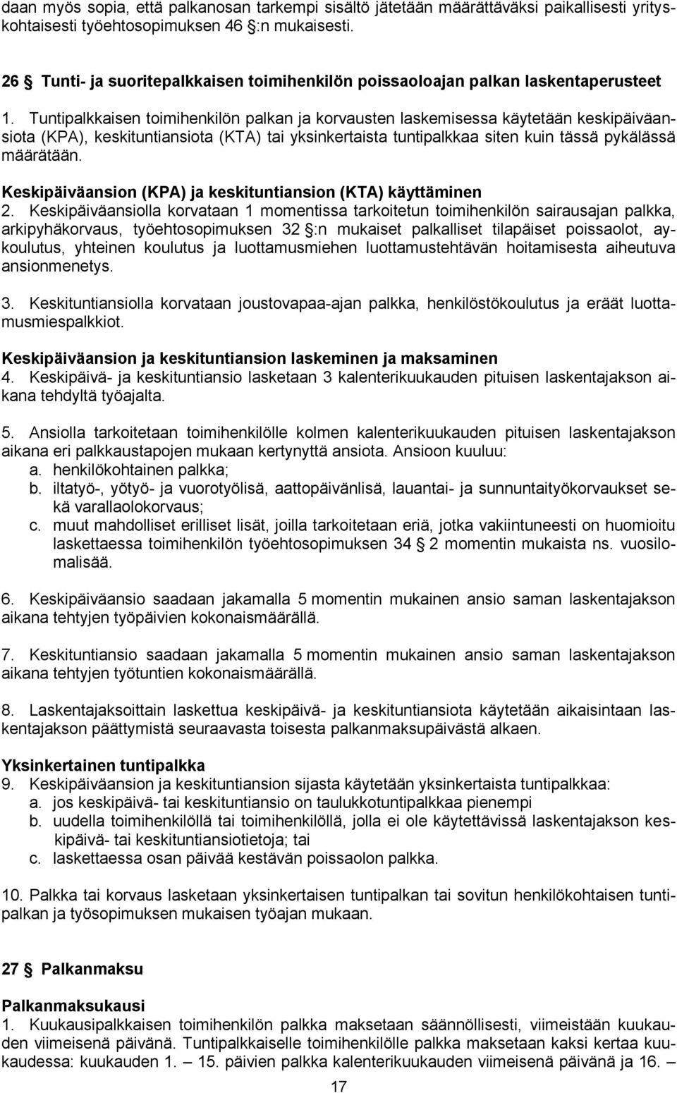 Tuntipalkkaisen toimihenkilön palkan ja korvausten laskemisessa käytetään keskipäiväansiota (KPA), keskituntiansiota (KTA) tai yksinkertaista tuntipalkkaa siten kuin tässä pykälässä määrätään.