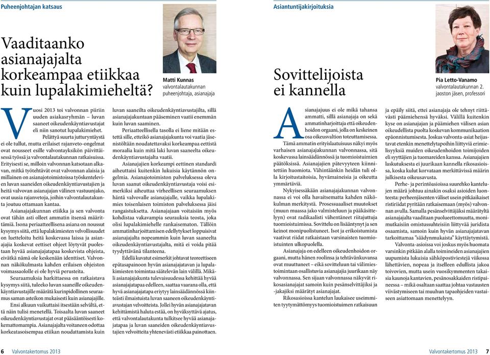 jaoston jäsen, professori Vuosi 2013 toi valvonnan piiriin uuden asiakasryhmän luvan saaneet oikeudenkäyntiavustajat eli niin sanotut lupalakimiehet.