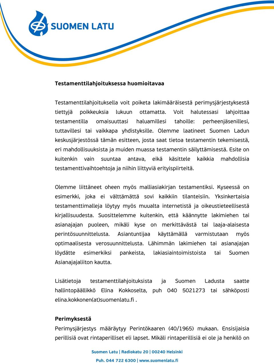 Olemme laatineet Suomen Ladun keskusjärjestössä tämän esitteen, josta saat tietoa testamentin tekemisestä, eri mahdollisuuksista ja muiden muassa testamentin säilyttämisestä.