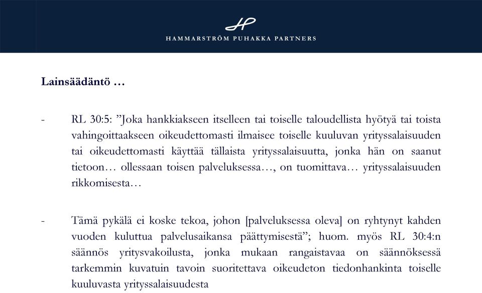 yrityssalaisuuden rikkomisesta - Tämä pykälä ei koske tekoa, johon [palveluksessa oleva] on ryhtynyt kahden vuoden kuluttua palvelusaikansa päättymisestä ; huom.