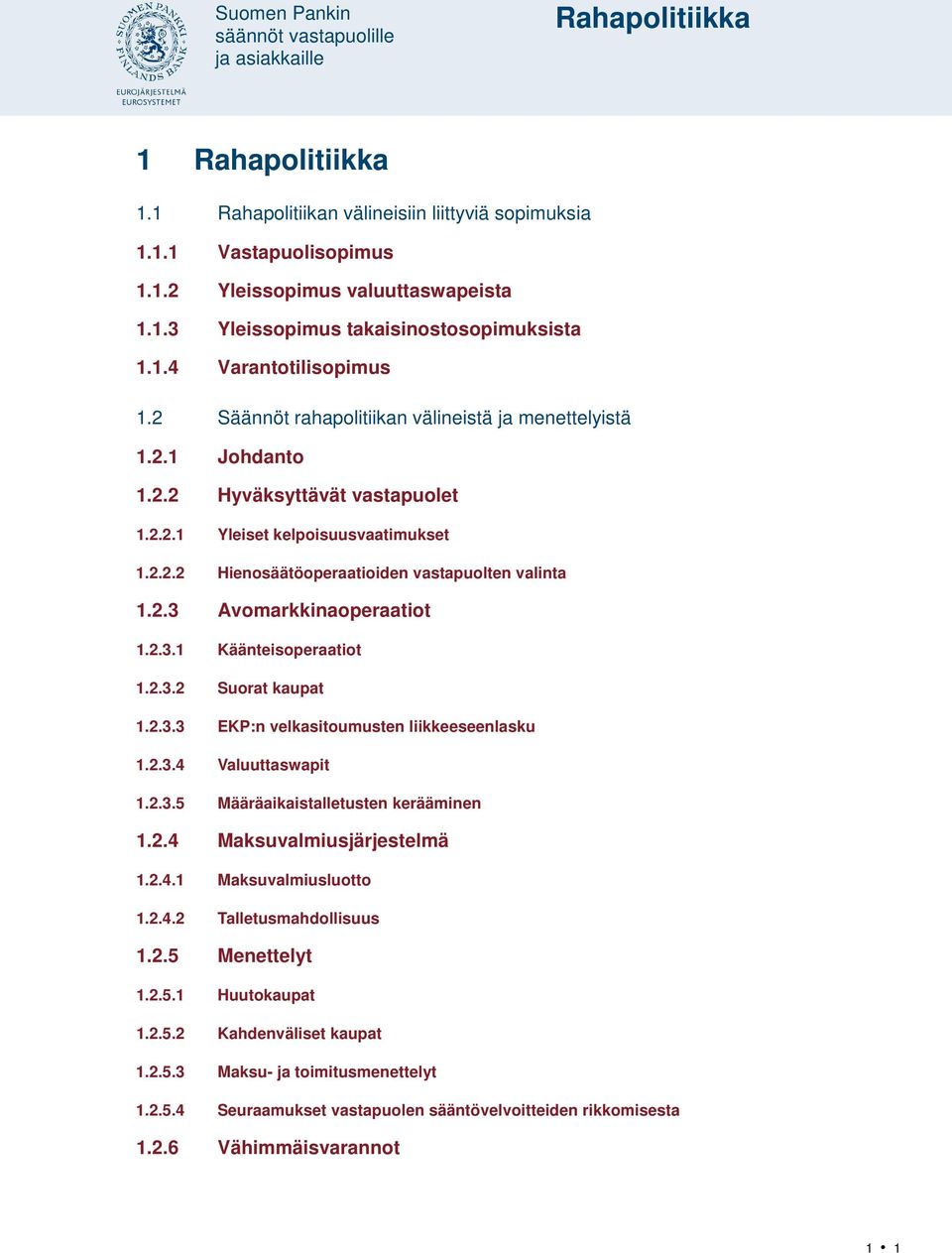 2.3.1 Käänteisoperaatiot 1.2.3.2 Suorat kaupat 1.2.3.3 EKP:n velkasitoumusten liikkeeseenlasku 1.2.3.4 Valuuttaswapit 1.2.3.5 Määräaikaistalletusten kerääminen 1.2.4 Maksuvalmiusjärjestelmä 1.2.4.1 Maksuvalmiusluotto 1.