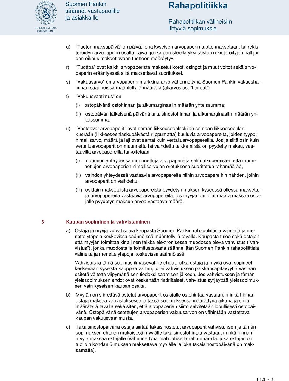 r) Tuottoa ovat kaikki arvopaperista maksetut korot, osingot ja muut voitot sekä arvopaperin erääntyessä siitä maksettavat suoritukset.