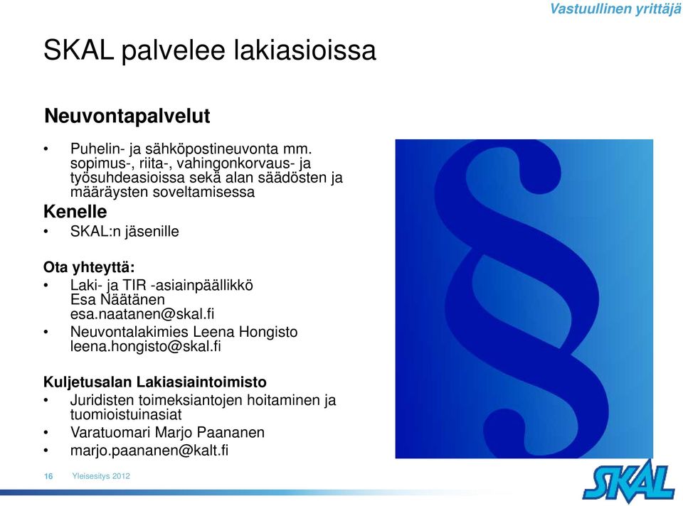 jäsenille Ota yhteyttä: Laki- ja TIR -asiainpäällikkö Esa Näätänen esa.naatanen@skal.