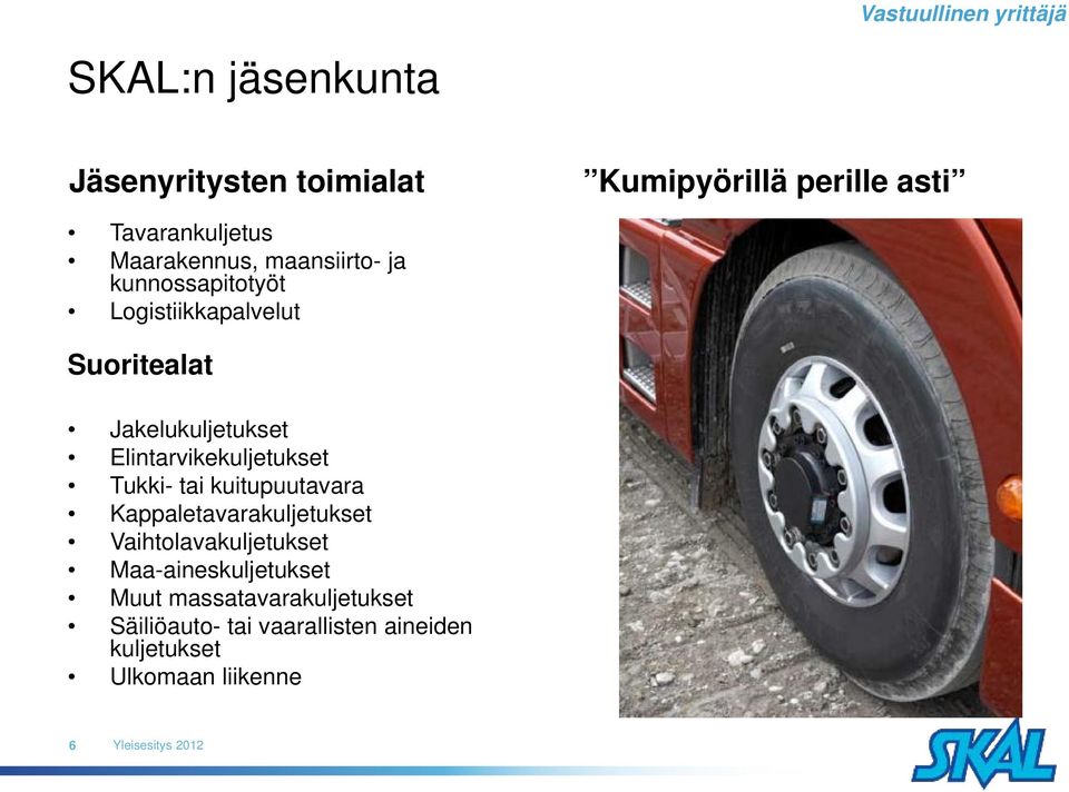 Elintarvikekuljetukset Tukki- tai kuitupuutavara Kappaletavarakuljetukset Vaihtolavakuljetukset