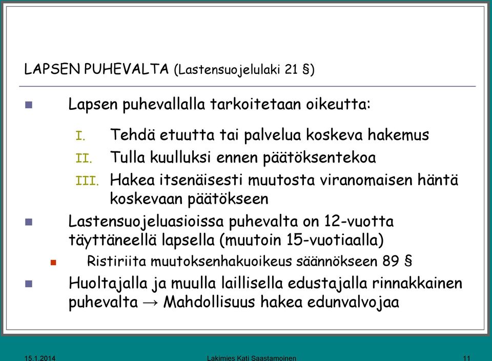 Tulla kuulluksi ennen päätöksentekoa Hakea itsenäisesti muutosta viranomaisen häntä koskevaan päätökseen Lastensuojeluasioissa