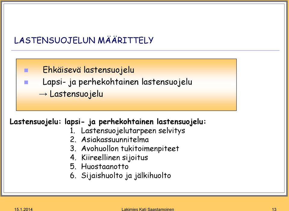 Lastensuojelutarpeen selvitys 2. Asiakassuunnitelma 3. Avohuollon tukitoimenpiteet 4.