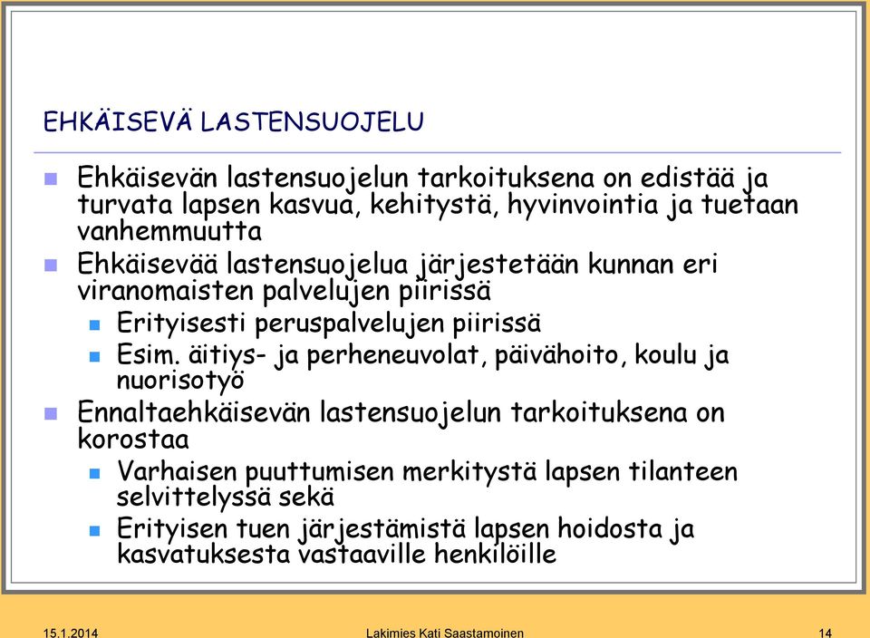 äitiys- ja perheneuvolat, päivähoito, koulu ja nuorisotyö Ennaltaehkäisevän lastensuojelun tarkoituksena on korostaa Varhaisen puuttumisen