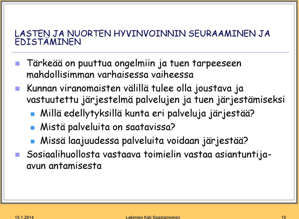 järjestämiseksi Millä edellytyksillä kunta eri palveluja järjestää? Mistä palveluita on saatavissa?