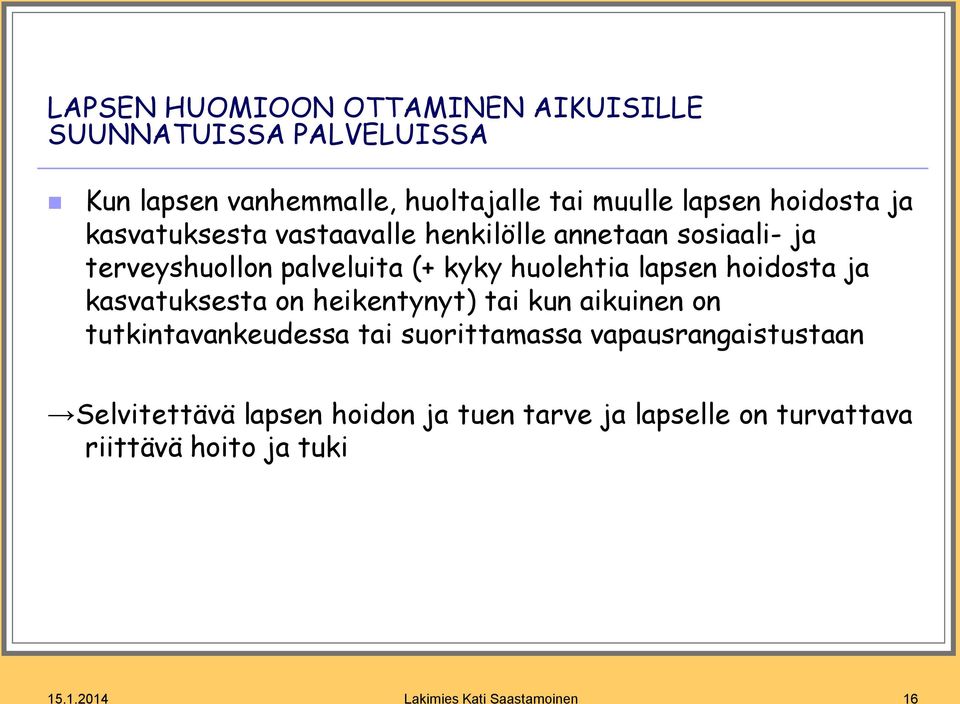 hoidosta ja kasvatuksesta on heikentynyt) tai kun aikuinen on tutkintavankeudessa tai suorittamassa vapausrangaistustaan