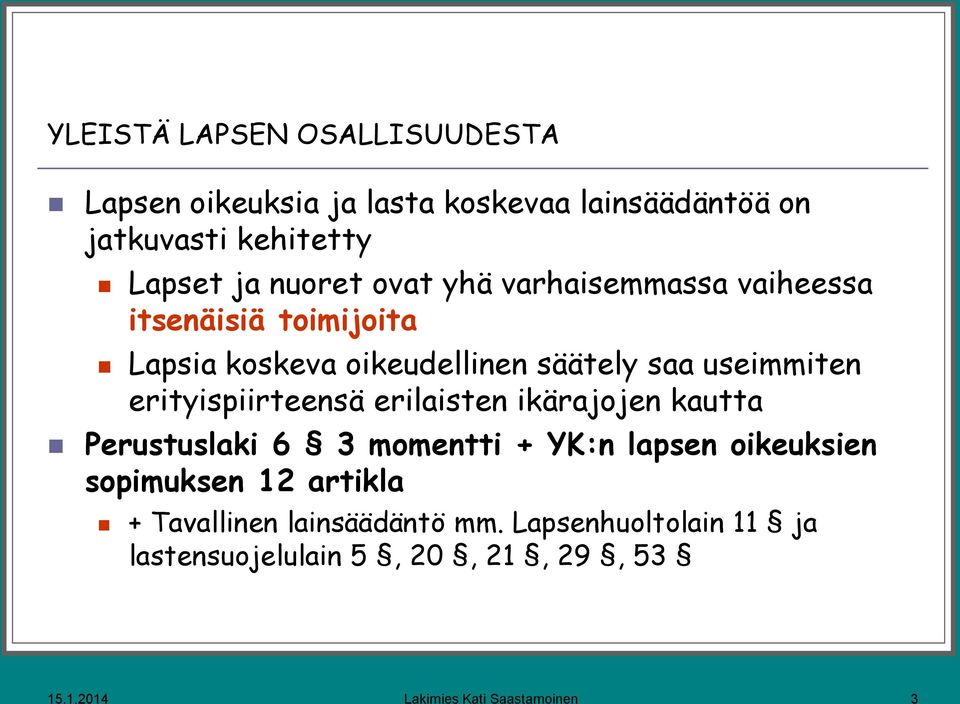 erityispiirteensä erilaisten ikärajojen kautta Perustuslaki 6 3 momentti + YK:n lapsen oikeuksien sopimuksen 12