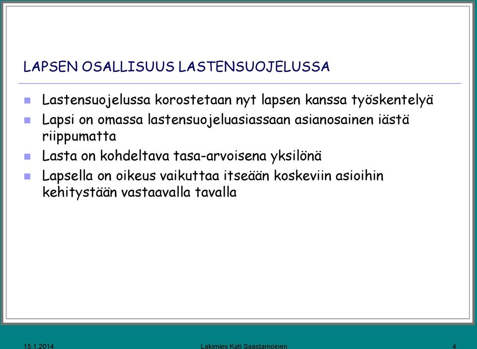 Lasta on kohdeltava tasa-arvoisena yksilönä Lapsella on oikeus vaikuttaa itseään