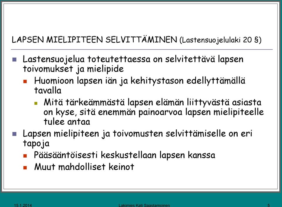 liittyvästä asiasta on kyse, sitä enemmän painoarvoa lapsen mielipiteelle tulee antaa Lapsen mielipiteen ja toivomusten