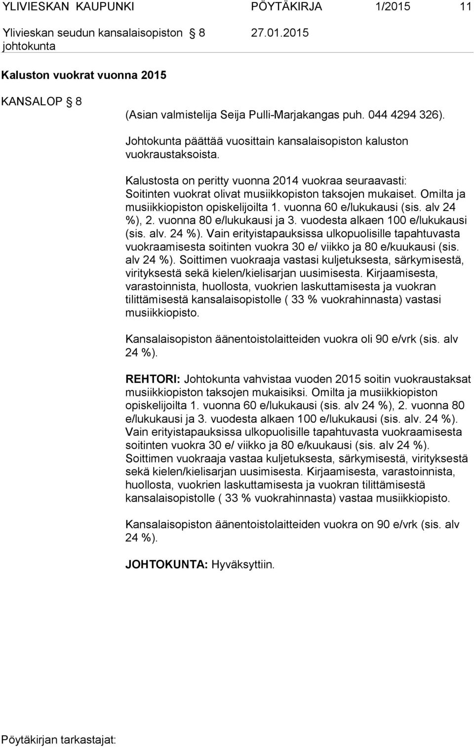 Omilta ja musiikkiopiston opiskelijoilta 1. vuonna 60 e/lukukausi (sis. alv 24 %),