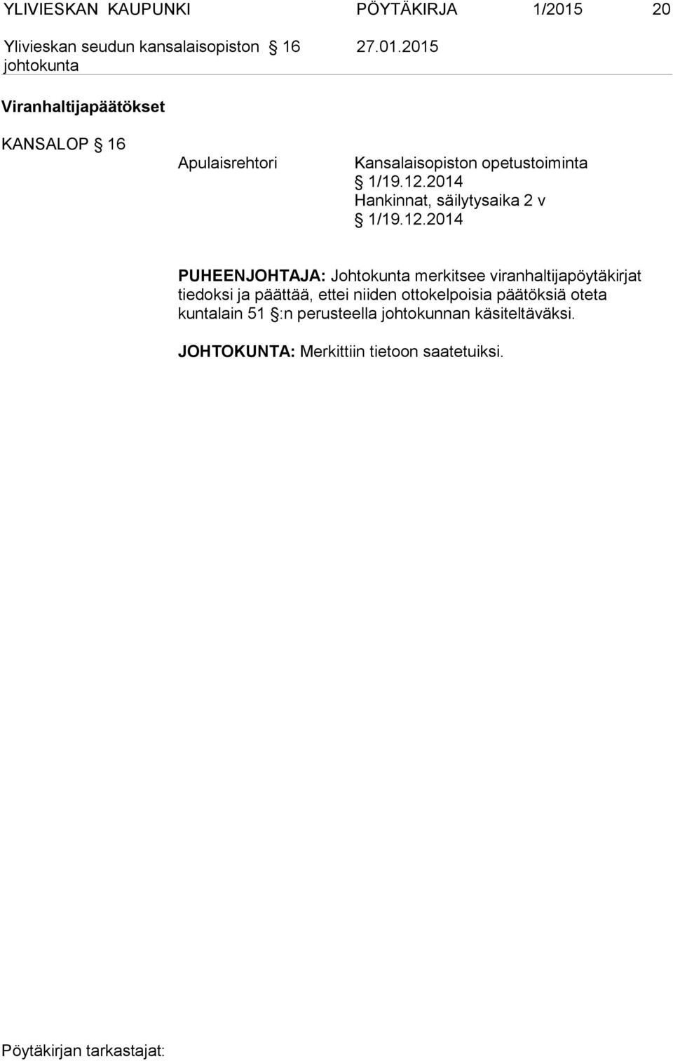 12.2014 Hankinnat, säilytysaika 2 v 1/19.12.2014 PUHEENJOHTAJA: Johtokunta merkitsee