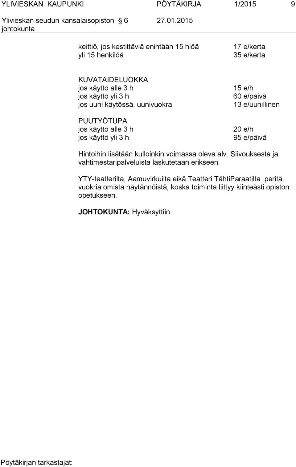2015 keittiö, jos kestittäviä enintään 15 hlöä yli 15 henkilöä 17 e/kerta 35 e/kerta KUVATAIDELUOKKA jos käyttö alle 3 h jos käyttö yli 3 h jos
