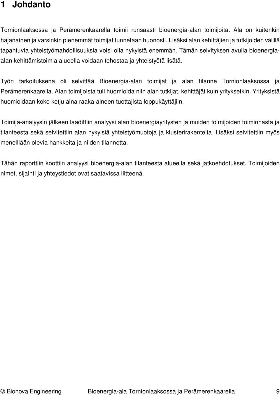 Tämän selvityksen avulla bioenergiaalan kehittämistoimia alueella voidaan tehostaa ja yhteistyötä lisätä.