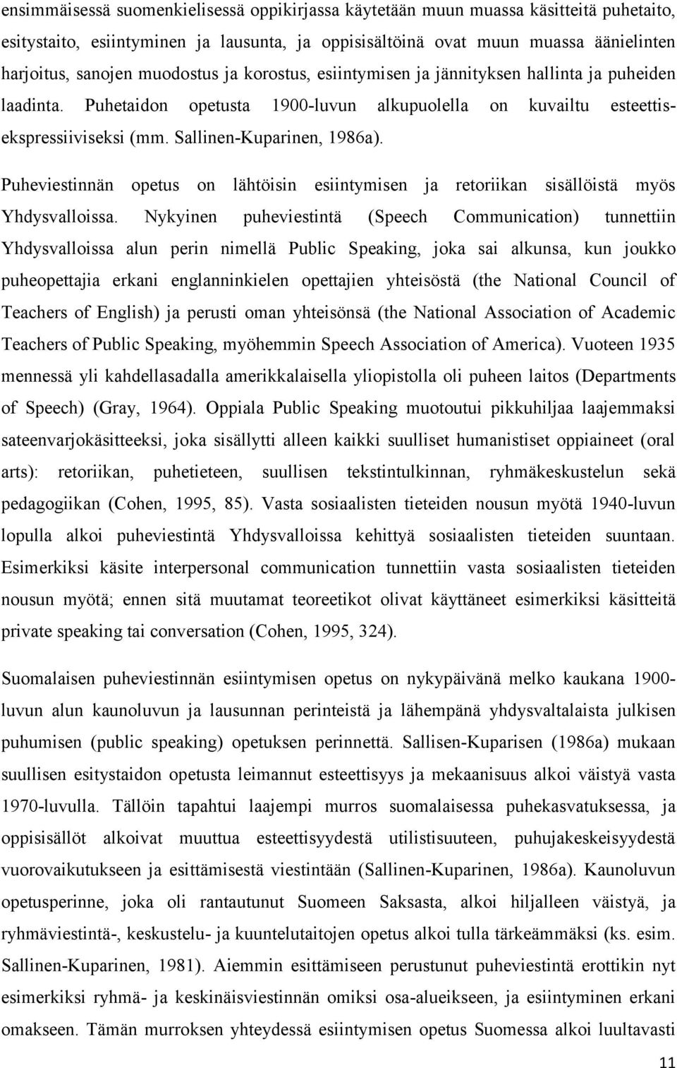 Puheviestinnän opetus on lähtöisin esiintymisen ja retoriikan sisällöistä myös Yhdysvalloissa.