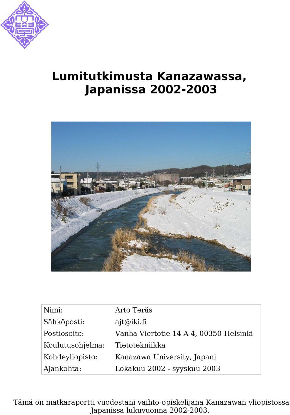 Kohdeyliopisto: Kanazawa University, Japani Ajankohta: Lokakuu 2002 - syyskuu 2003 Tämä on