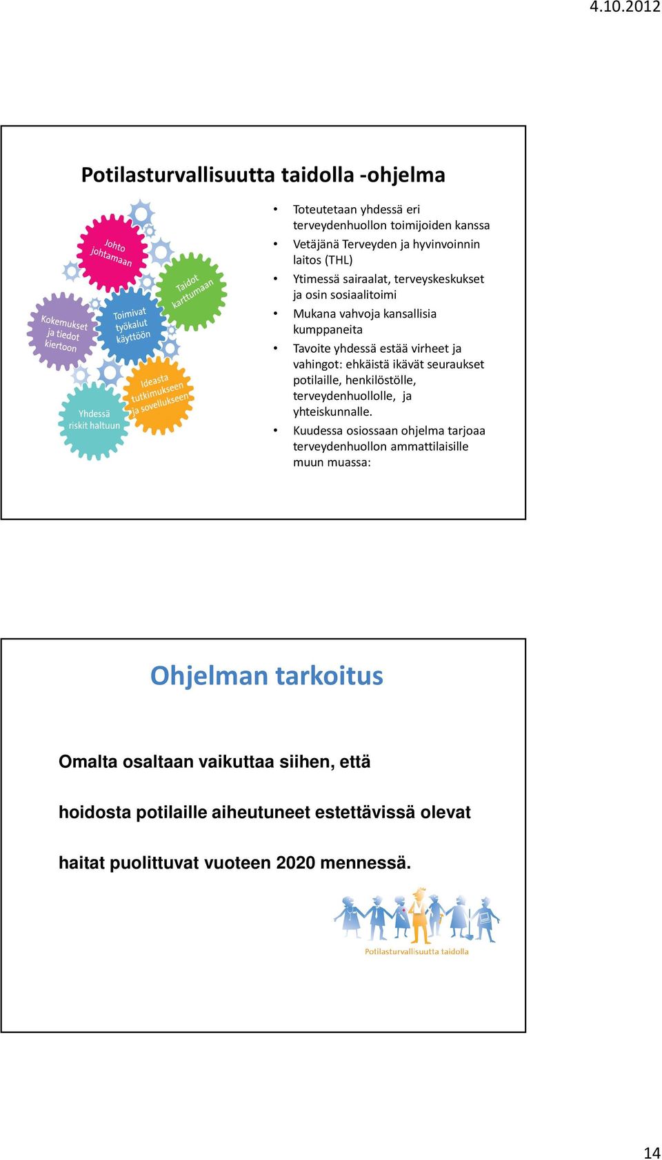 ikävät seuraukset potilaille, henkilöstölle, terveydenhuollolle, ja yhteiskunnalle.