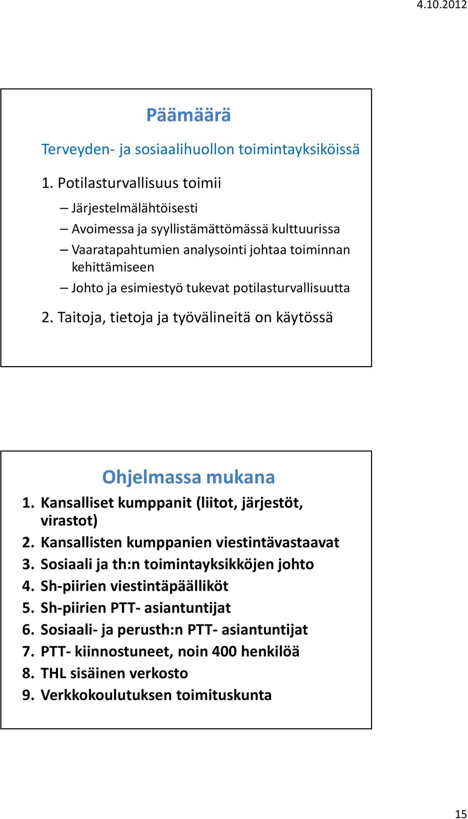 esimiestyö tukevat potilasturvallisuutta 2. Taitoja, tietoja ja työvälineitä on käytössä Ohjelmassa mukana 1. Kansalliset kumppanit (liitot, järjestöt, virastot) 2.