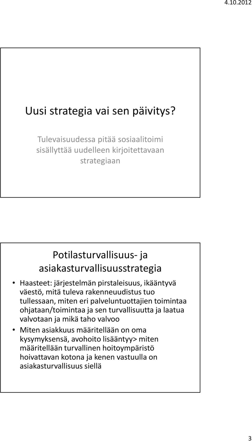 Haasteet: järjestelmän pirstaleisuus, ikääntyvä väestö, mitä tuleva rakenneuudistus tuo tullessaan, miten eri palveluntuottajien toimintaa